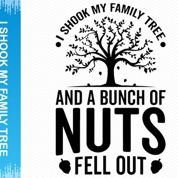 I Shook My Family Tree And A Bunch Of Nuts Fell Out svg, Family reunion svg, Funny Svg Sarcastic svg, Family reunion png Family svg Clipart