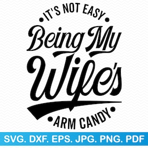 妻の腕のキャンディーになることは簡単ではありません svg、父の日 svg、夫 svg、記念日 svg、バレンタイン svg、お父さん svg クリップアート、父の日 png