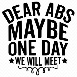 Dear Abs Maybe One Day We Will Meet svg, training svg fitness svg, sportschool svg, gewichtheffen svg, sarcastische svg, Cricut svg silhouet svg