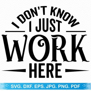 Eu não sei, eu apenas trabalho aqui svg, Engraçado svg Sarcástico svg, Camisa engraçada svg, Citações engraçadas svg, Sarcasmo svg, Provérbios engraçados svg, Sarcasmo png