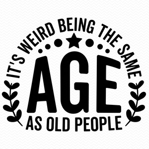Es ist seltsam, das gleiche Alter zu haben wie alte Menschen svg, Geburtstag svg, Rentner svg, Geburtstags-Shirt svg, Oma svg, Opa svg, Cricut Silhouette