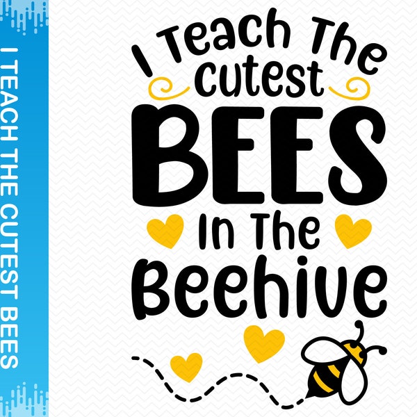 I Teach The Cutest Bees In The Beehive svg, Teacher svg, Kindergarten svg, School svg, Teacher png, Back to school svg, Cricut Silhouette