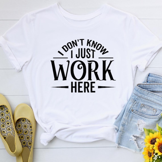 I Dont Work Here - Funny Sarcastic Slogan T-Shirt I Dont Work Here - Funny Sarcastic Slogan T-Shirt