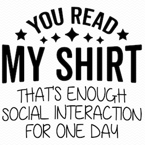 Leíste mi camiseta, suficiente interacción social por un día, SVG sarcástico divertido, SVG introvertido, SVG divertido, refranes divertidos, SVG