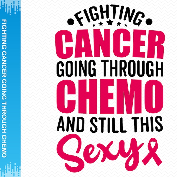 Fighting Cancer Going Through Chemo And Still This Sexy svg, Cancer svg, Breast cancer svg, Cancer ribbon svg, Cricut svg silhouette svg