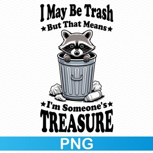 Eu posso ser lixo, mas isso significa que sou o tesouro de alguém PNG, Guaxinim png, Guaxinim clipart, Sarcástico png Engraçado png, Humor adulto png, Clipart