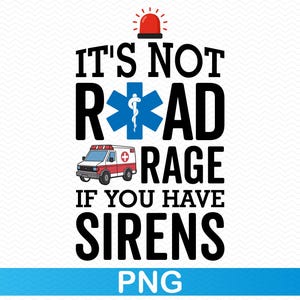 Es ist nicht Straßen Rage, wenn Sie Sirenen haben, Rettungssanitäter png, Sanitäter png, Sanitäter png, Krankenhaus png, Clipart