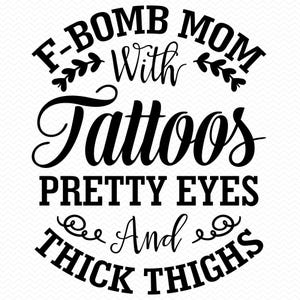 F-bom moeder met tatoeages mooie ogen en dikke dijen svg, tatoeage svg, moeder shirt svg, grappige moeder svg, moeder leven svg, Cricut svg silhouet svg