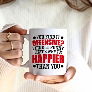 "You Find It Offensive I Find It Funny" Sarcastic Mug - 11 Oz White Ceramic Novelty Gift