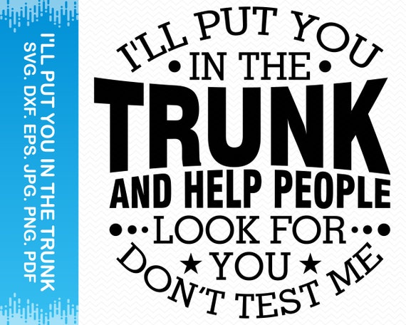 I ll Put You In The Trunk And Help People Look For You Etsy UK i-ll-put-you-in-the-trunk-and-help-people-look-for-you-etsy-uk