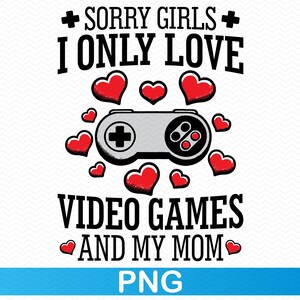 Tut mir leid, Mädels, ich liebe Videospiele und meine Mutter, Videospiele, Valentinstag, Valentinstag, Valentinstag, Gamer