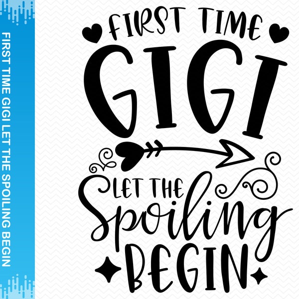 First Time Gigi Let the Spoiling Begin svg, Grandma svg, Grandma png, New grandma svg, Nana svg, Mothers day svg, Cricut svg silhouette