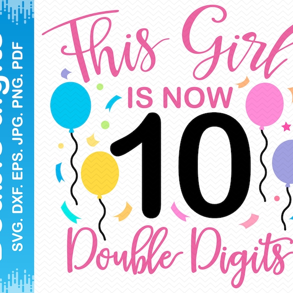 This girl is now double digits svg, Birthday girl svg, Birthday svg, Happy birthday svg, Birthday png, Birthday queen svg, Cricut silhouette