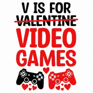 V sta per videogiochi Valentine svg, Valentines svg, Valentine shirt svg, Valentine day svg, Gamer svg, Cricut silhouette glowforge files