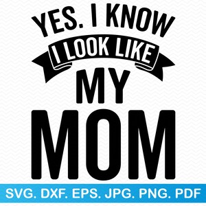 Ja, ich weiß, ich sehe aus wie meine Mom svg, Mama und Tochter svg, Mama und ich svg, Mädchen mama svg, lustiges sarkastisches svg, lustiges Shirt svg lustiges png