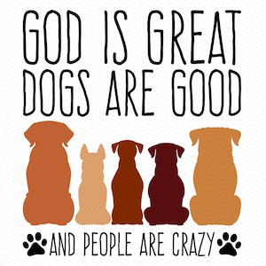 Dios es grande, los perros son buenos y la gente está loca, SVG, perro SVG, perros SVG, perro mamá SVG, perro clipart, camisa de perro SVG, Cricut SVG silueta SVG