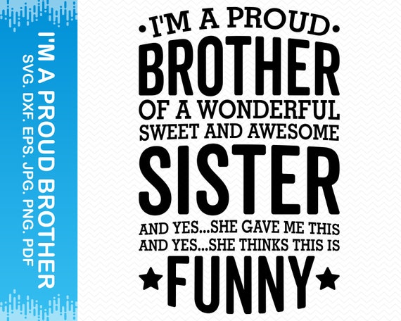I'm A Proud Brother Of A Wonderful Sweet And Awesome Sister I'm A Proud Brother Of A Wonderful Sweet And Awesome Sister