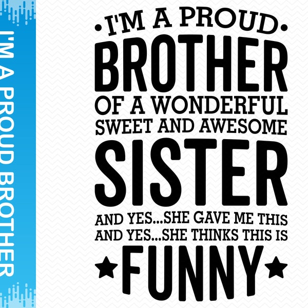 I'm A Proud Brother Of A Wonderful Sweet And Awesome Sister svg, Brother svg sister svg, Funny svg, Sarcastic svg, Cricut svg silhouette svg