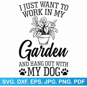 Ich möchte nur in meinem Garten arbeiten und mit meinem Hund svg abhängen, Gartenarbeit svg Pflanze svg, Bauernhaus svg, Pflanzenzitate svg, Moms Garten svg