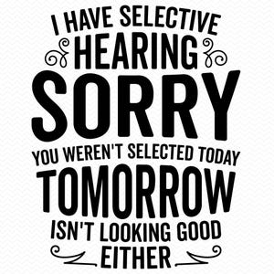 Tengo audición selectiva. Lo siento, no te eligieron hoy. Mañana tampoco pinta bien. SVG, SVG divertido, PNG divertido, refranes divertidos SVG.