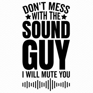Don't Mess With The Sound Guy I Will Mute You svg, geluidstechnicus svg, geluidstechnicus svg, muziekproductie svg, geluidstechnicus svg