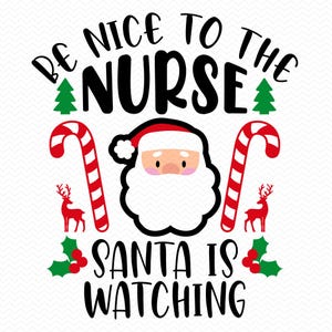 Sii gentile con l'infermiera, Babbo Natale ti guarda svg, Natale svg Infermiera svg, maglietta di Natale svg Infermiera clipart, Infermiera png Natale png, Cricut svg