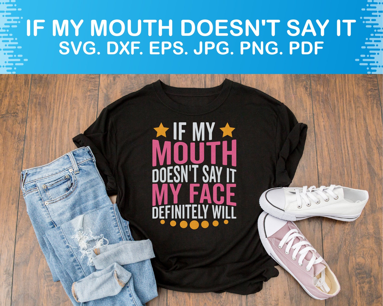If My Mouth Doesn't Say It My Face Definitely Will Svg | Etsy