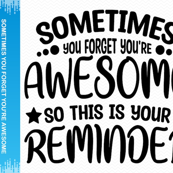 Sometimes You Forget You're Awesome So This Is Your Reminder svg, Best friend svg, Friends svg, Besties svg, Positive svg, Cricut silhouette