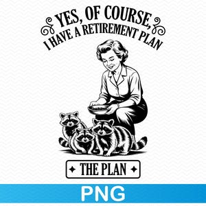 Ja, natuurlijk heb ik een pensioenplan png, wasbeer png gepensioneerd png, wasbeer clipart, grappige png Humor png, sarcastische png, grappig shirt png