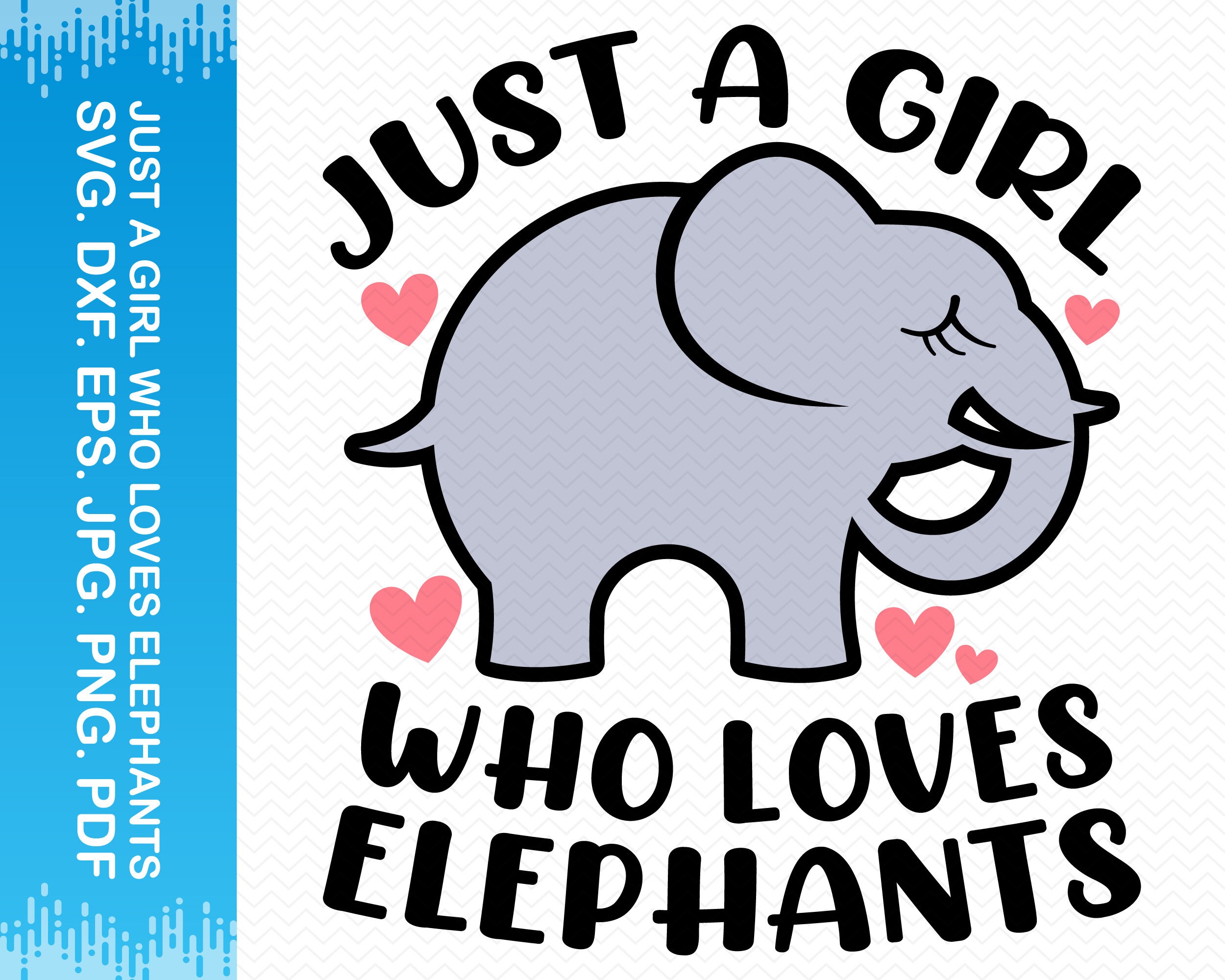 Just A Girl Who Loves Elephants Svg Elephant Svg Elephant Etsy