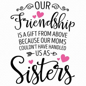 Nuestra amistad es un regalo del cielo porque nuestras madres no podrían habernos tratado como hermanas