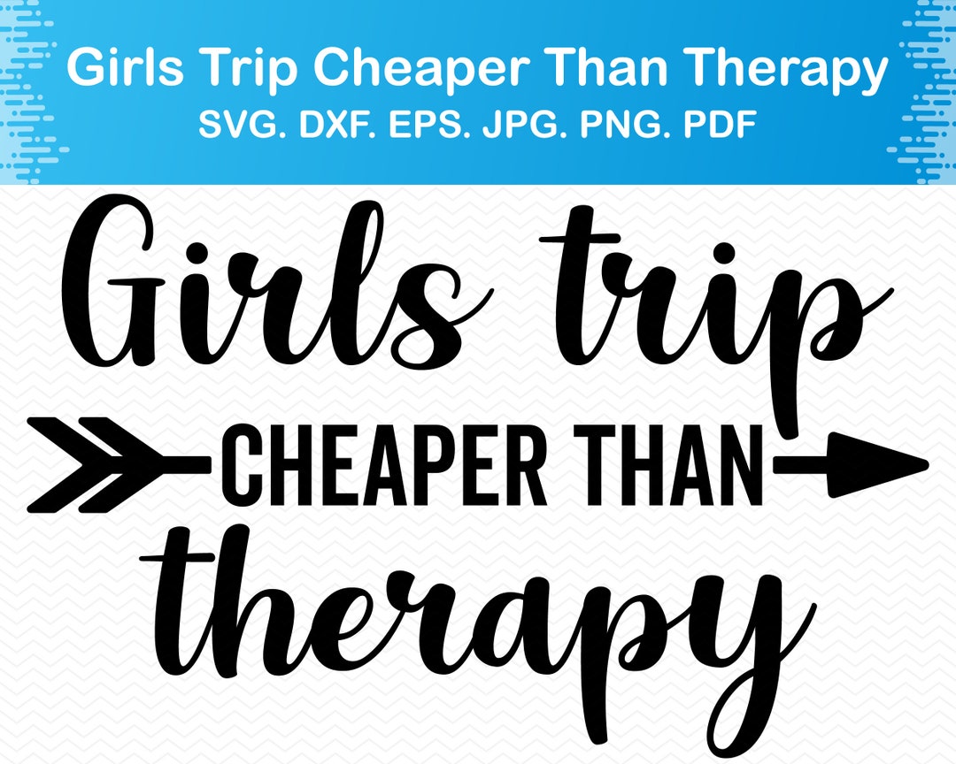 Girls Trip Cheaper Than Therapy Svg, Girls Trip Svg, Girls Trip 2021