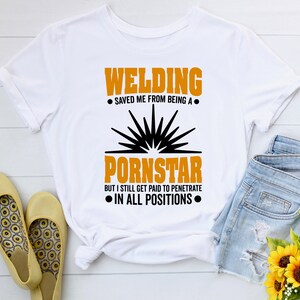 Welding Saved Me From Being A Pornstar Funny Welder Gift T-Shirt