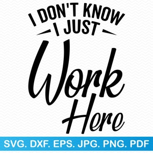 Não sei, só trabalho aqui svg, Engraçado svg Sarcástico svg, Camisa engraçada svg, Citações engraçadas svg, Sarcasmo svg, Provérbios engraçados svg, Sarcasmo png