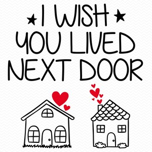 I Wish You Lived Next Door SVG, Valentine SVG, beste vriend SVG, Moederdag SVG, vrienden SVG zus SVG, beste vrienden SVG, Besties SVG
