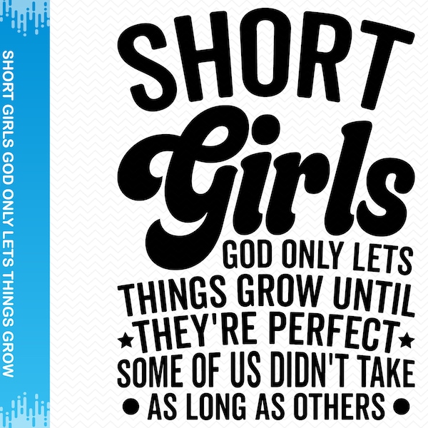 Short Girls God Only Lets Things Grow Until They're Perfect Some Of Us Didn't Take As Long As Others svg, Short Girls svg, Funny Svg Clipart