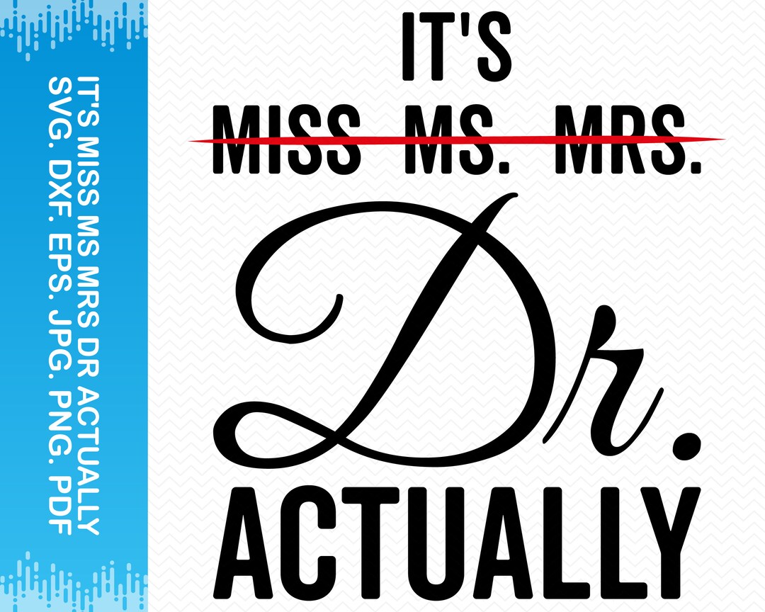 It's Miss Ms Mrs Dr Actually Svg, Doctor Svg, PHD Svg Dr Gift, Funny