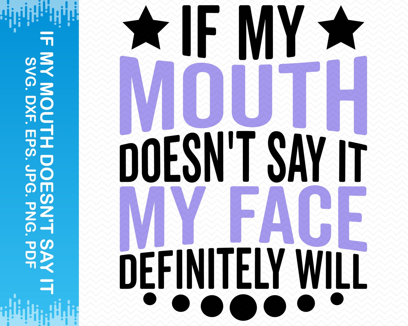 If My Mouth Doesn't Say It My Face Definitely Will Svg | Etsy