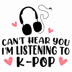 Kan je niet horen, ik luister naar K-pop svg, muziek svg, Koreaanse svg, kpop svg, cricut svg silhouet svg, png-bestand clipart, glowforge-bestanden