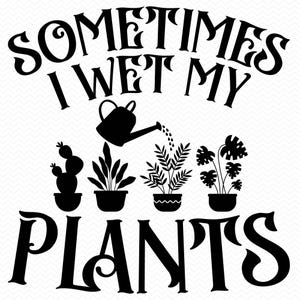 Manchmal mache ich nasse meine Pflanzen, Gartenarbeit, Wildblumen, Blumen, Pflanzenliebhaber, Pflanzenliebhaber, Pflanzenliebhaber, Cricut Kontur svg Clipart