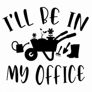 Ich bin in meinem Büro, Gartenarbeit, Pflanzenliebhaber, Gartenliebe, Zimmerpflanze, Blumen, Cricut Silhouette svg
