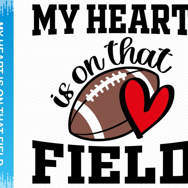 My heart is on that field svg, Football mom svg, Football shirt svg, Football heart svg, Football svg, Football clipart, Cricut silhouette