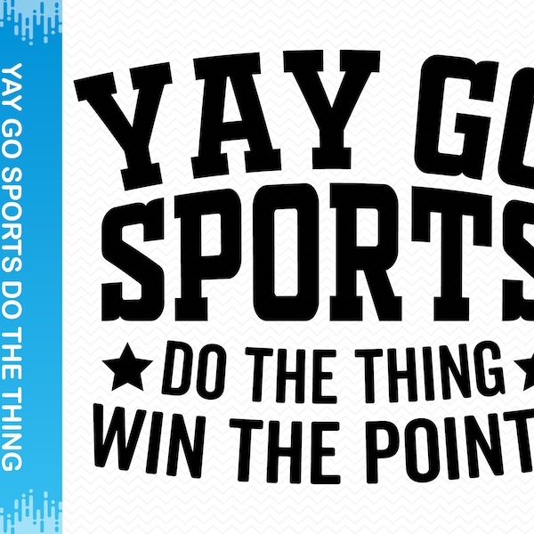 Yay Go Sports Do The Thing Win The Points svg, Sports svg, Game day svg, Cheer svg, Funny Svg, Funny sayings svg, Cricut svg silhouette svg