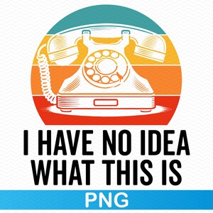 No tengo idea de qué es esto PNG, Teléfono retro png, Impresiones de sublimación, Sublimación png, Camiseta png Divertido png, Sarcástico png Archivos png de moda