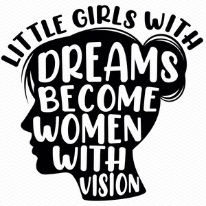 Le bambine con i sogni diventano donne con una visione svg, Donna forte svg, Diritti delle donne svg, Femminista svg, File Cricut silhouette glowforge