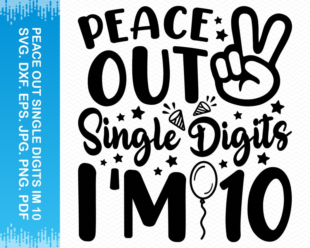 Peace Out Single Digits I'm 10 Svg, 10th Birthday Svg, Happy Birthday