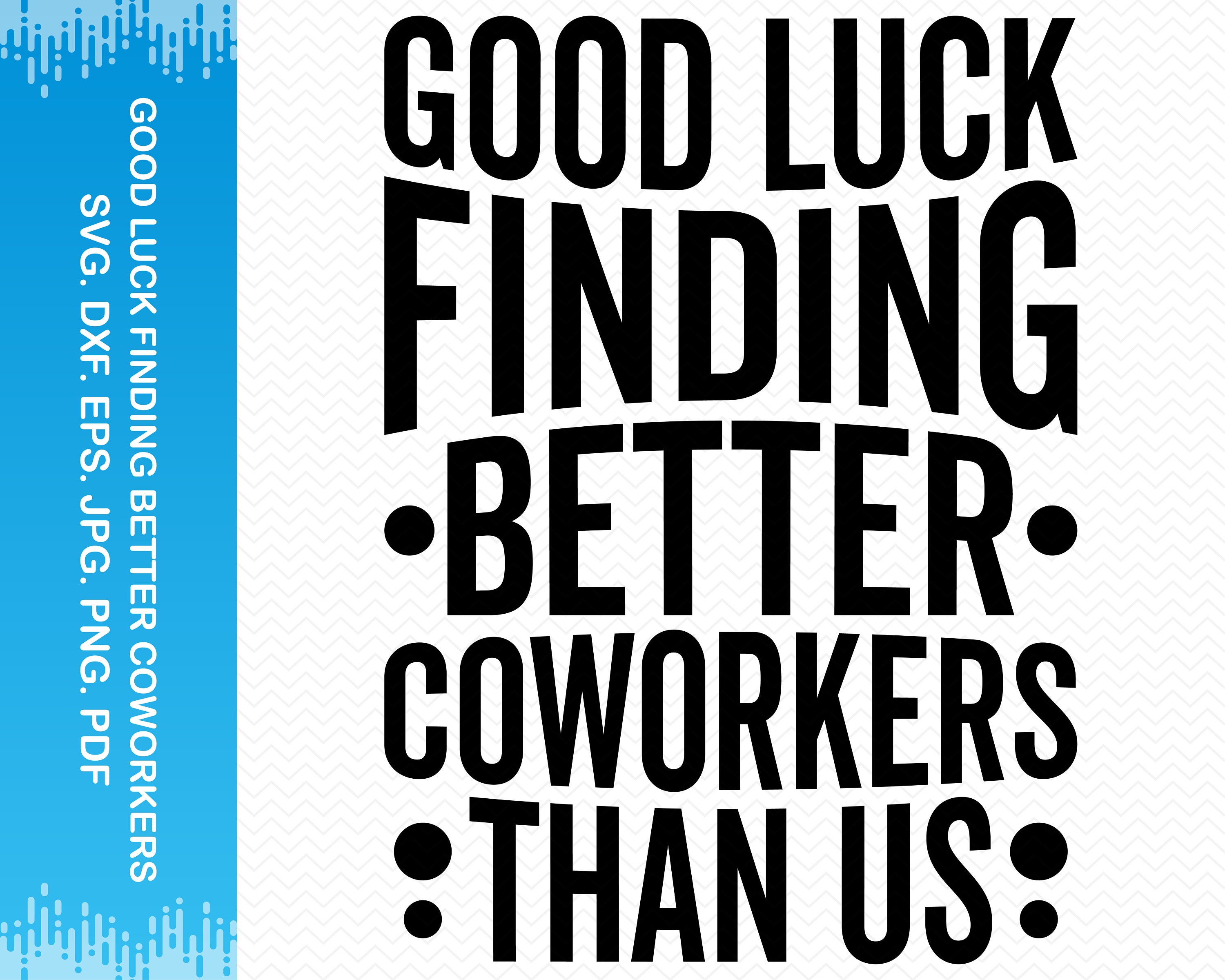 Good Luck Finding Better Coworkers Than Us Svg Office Svg - Etsy