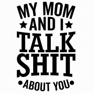 Mijn moeder en ik praten shit over jou SVG, grappige SVG, sarcastische SVG, moeder leven SVG, grappige moeder SVG, grappig shirt SVG, mama SVG, mama png, moeder shirt SVG