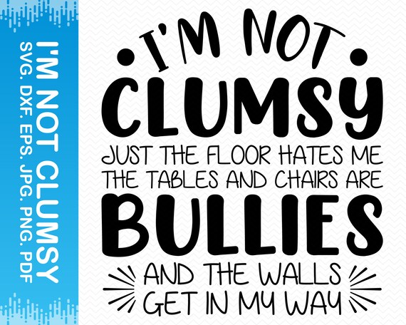 I'm Not Clumsy Funny T-Shirt The Floor Hates Me Bullies I'm Not Clumsy Funny T-Shirt The Floor Hates Me Bullies