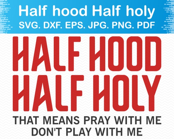 Half Hood Half Holy Svg Pray With Me Svg Svg Quotes Svg Etsy